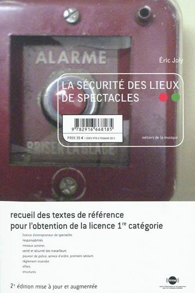 La sécurité des lieux de spectacles : recueil des textes de référence pour l'obtention de la licence 1re catégorie