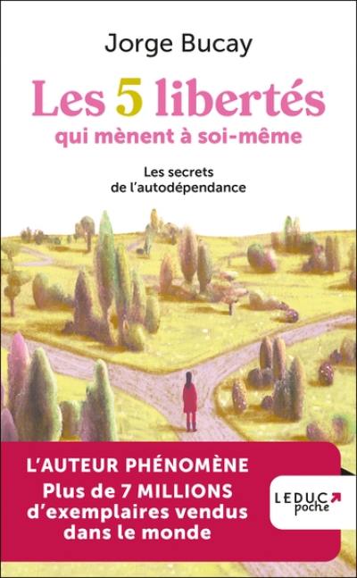 Les 5 libertés qui mènent à soi-même : les secrets de l'autodépendance