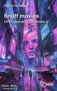 Chroniques de la Cité-Monde. Vol. 4. Snuff movies : roman de SF