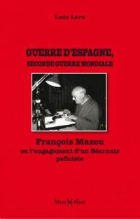 Guerre d'Espagne, Seconde Guerre mondiale : François Mazou ou L'engagement d'un Béarnais pacifiste