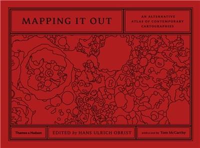 Mapping It Out An Alternative Atlas of Contemporary Cartographies