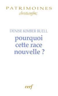 Pourquoi cette race nouvelle ? : le raisonnement ethnique dans le christianisme des premiers siècles