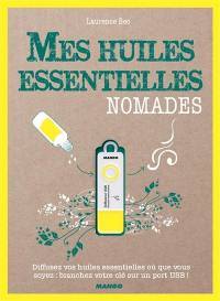 Mes huiles essentielles nomades : diffusez vos huiles essentielles où que vous soyez : branchez votre clé sur un port USB !