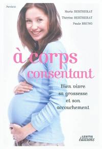 A corps consentant : bien vivre sa grossesse et son accouchement