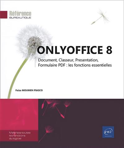 OnlyOffice 8 : document, classeur, présentation, formulaire PDF, les fonctions essentielles : maîtrisez toutes les fonctions du logiciel