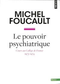 Le pouvoir psychiatrique : cours au Collège de France (1973-1974)