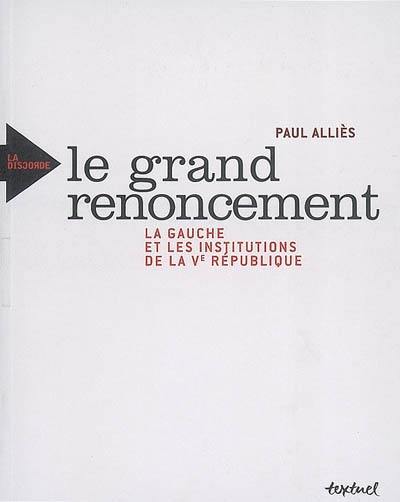 Le grand renoncement : la gauche et les institutions de la Ve République