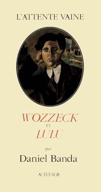 L'attente vaine : Wozzeck et Lulu