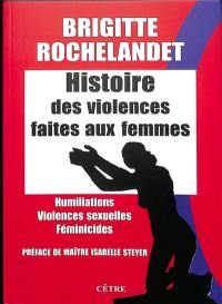 Histoire des violences faites aux femmes : humiliations, violences sexuelles, féminicides