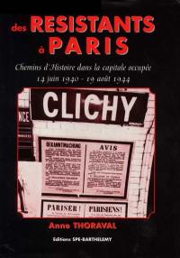 Des résistants à Paris : chemins d'histoire dans la capitale occupée, 14 juin 1940-19 août 1944