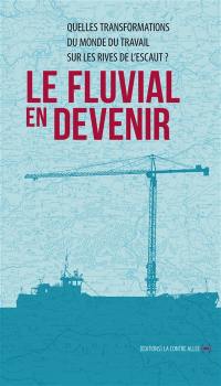 Le fluvial en devenir : quelles transformations pour les territoires et quelles évolutions pour les populations des rives de l'Escaut ?