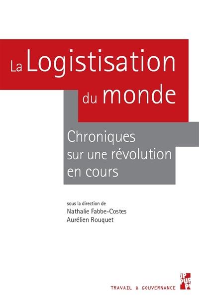 La logistisation du monde : chroniques sur une révolution en cours