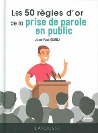 Les 50 règles d'or de la prise de parole en public