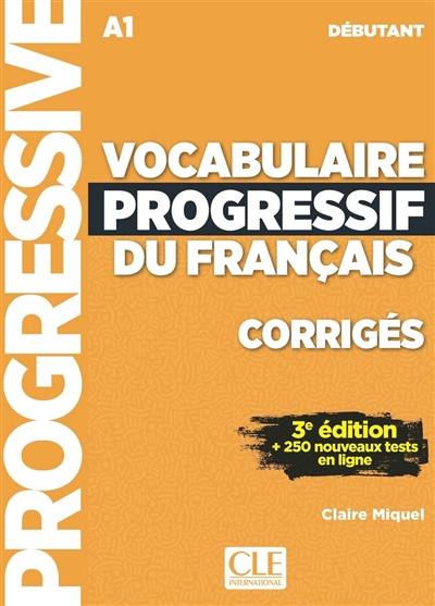 Vocabulaire progressif du français : A1 débutant : corrigés + 250 nouveaux tests en ligne