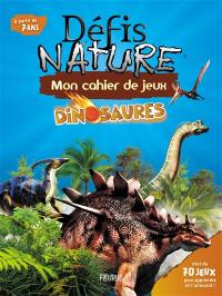 Dinosaures : mon cahier de jeux : plus de 70 jeux pour apprendre en t'amusant !