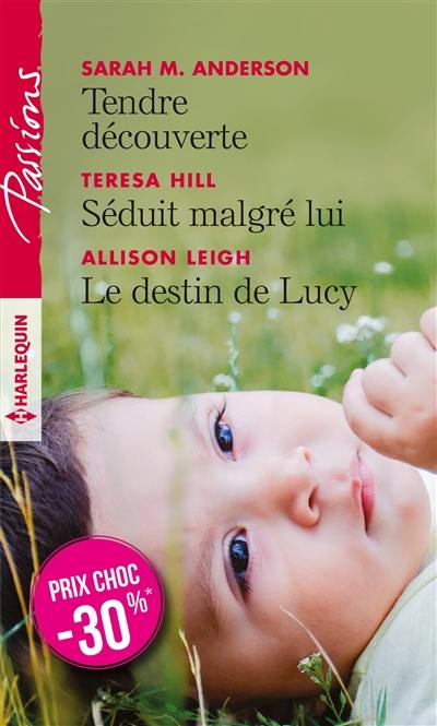 Tendre découverte. Séduit malgré lui. Le destin de Lucy