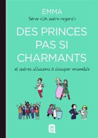 Un autre regard. Vol. 4. Des princes pas si charmants : et autres illusions à dissiper ensemble