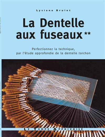 La dentelle aux fuseaux. Vol. 2. Perfectionnez la technique, par l'étude approfondie de la dentelle torchon