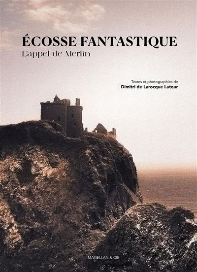 Ecosse fantastique : l'appel de Merlin