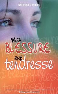 Ma blessure est tendresse