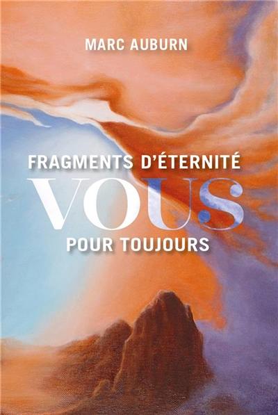 Fragments d'éternité : vous pour toujours