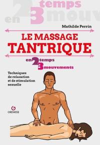 Le massage tantrique en 2 temps 3 mouvements : techniques de relaxation et de stimulation sexuelle