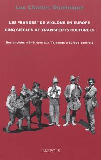 Histoire générale et anthropologie des musiques populaires en France. Vol. 1. Les bandes de violons en Europe : cinq siècles de transferts culturels : des anciens ménétriers aux Tsiganes d'Europe centrale