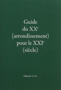 Guide du XXe (arrondissement) pour le XXIe (siècle) : nouveaux contes drolatiques