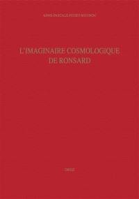 Etudes ronsardiennes. Vol. 7. L imaginaire cosmologique de Ronsard