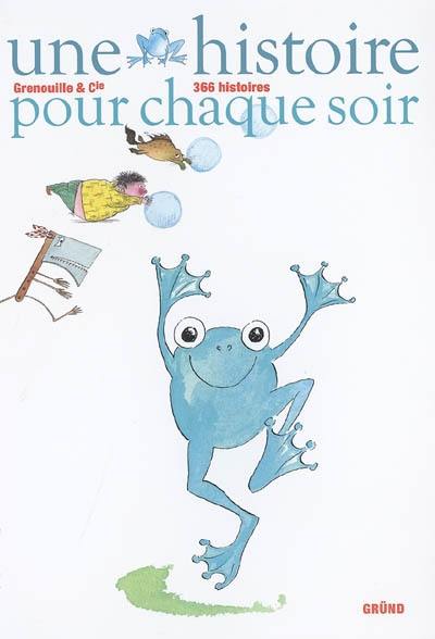 Grenouille et cie : 366 histoires