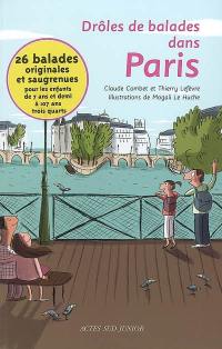 Drôles de balades dans Paris : 26 balades originales et saugrenues pour les enfants de 7 ans et demi à 107 ans trois quarts