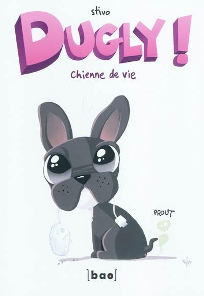 Dugly !. Chienne de vie