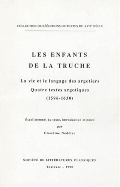 Les enfants de la Truche : la vie et le langage des argotiers : quatre textes argotiques (1596-1630)