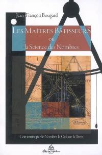 Les maîtres bâtisseurs ou La science des nombres : construire par le nombre le ciel sur la terre