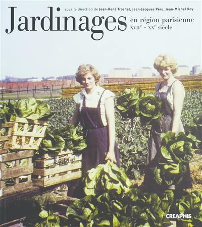 Jardinages en région parisienne du XVIIe au XXe siècle