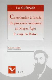 Contribution à l'étude du processus coutumier au Moyen Age : le viage en Poitou