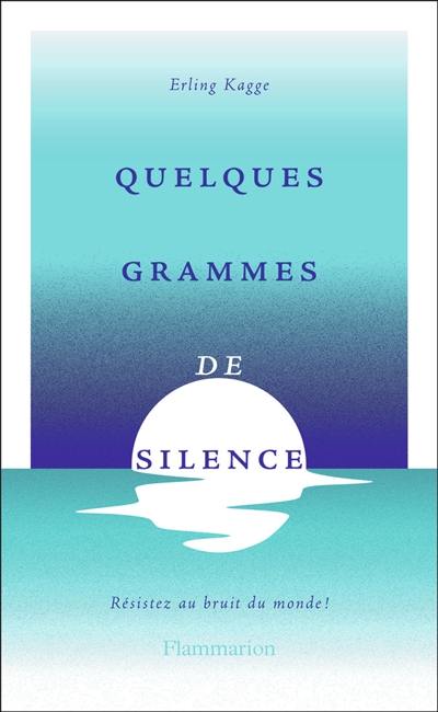 Quelques grammes de silence : résistez aux bruits du monde !