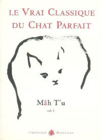 Mâh t'u : le vrai classique du chat parfait. Vol. 1