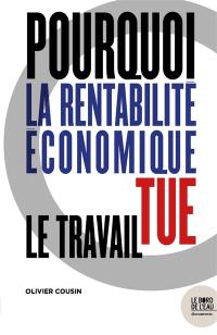 Pourquoi la rentabilité économique tue le travail