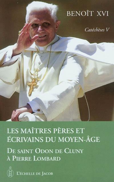 Catéchèses. Vol. 5. Les maîtres, Pères et écrivains du Moyen Age : de saint Odon de Cluny à Pierre Lombard