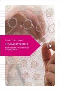 Les malices du fil : petits démêlés sur la broderie et l'art d'orner