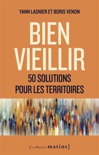 Bien vieillir : 50 solutions pour les territoires