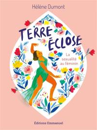 Terre éclose : la sexualité au féminin