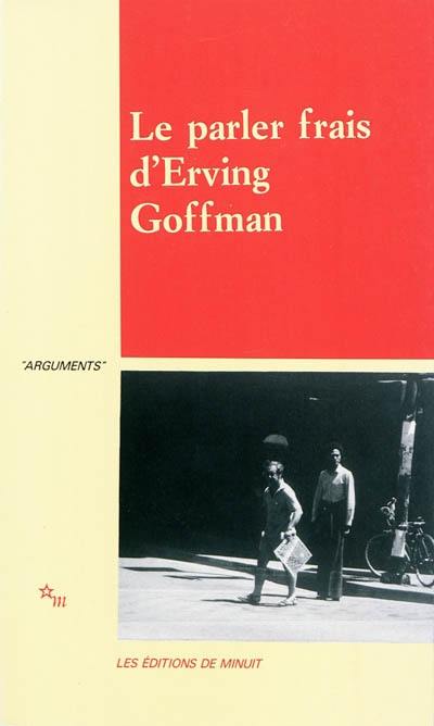 Le parler frais d'Erving Goffman : actes du colloque, Cerisy-la-Salle, 17-24 juin 1987