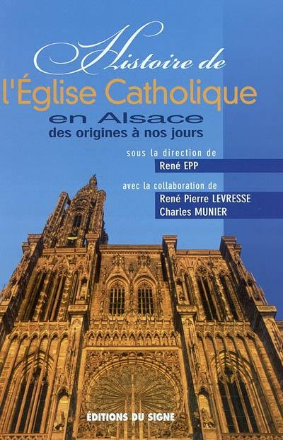 Histoire de l'Eglise catholique en Alsace des origines à nos jours