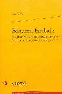 Bohumil Hrabal : composer un monde blessant à coups de ciseaux et de gomme arabique