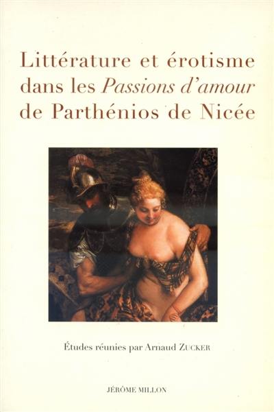 Littérature et érotisme dans les Passions d'amour de Parthénios de Nicée : actes du colloque de Nice, 31 mai 2006