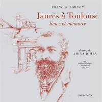 Jaurès à Toulouse, lieux et mémoire