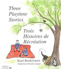 Three playtime stories. Trois histoires de récréation