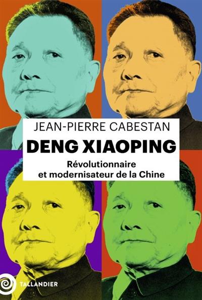 Deng Xiaoping : révolutionnaire et modernisateur de la Chine